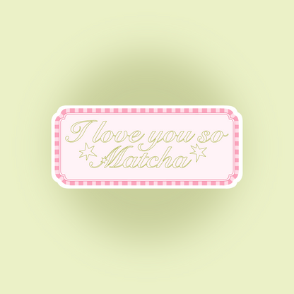 STICKER "I LOVE YOU SO MATCHA"